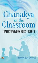 Icon image Chanakya In The Classroom: Timeless Wisdom For Students: Bestseller Book by Mahesh Dutt Sharma: Chanakya In The Classroom: Timeless Wisdom for Students