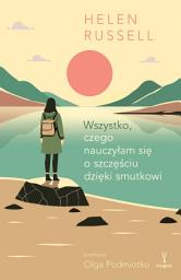 Icon image Wszystko, czego nauczyłam się o szczęściu dzięki smutkowi