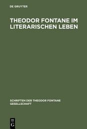 Icon image Theodor Fontane im literarischen Leben: Zeitungen und Zeitschriften, Verlage und Vereine