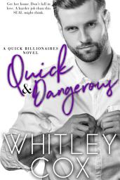 Icon image Quick & Dangerous: A danger-packed, fast-paced billionaire, SEAL contemporary romantic suspense novel