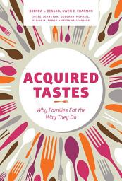 Icon image Acquired Tastes: Why Families Eat the Way They Do