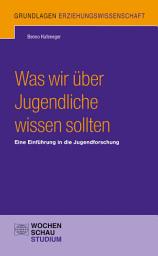 Icon image Was wir über Jugendliche wissen sollten: Eine Einführung in die Jugendforschung