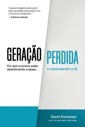 Icon image Geração Perdida: Por que os jovens estão abandonando a igreja e repensando a fé.