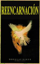 Icon image REENCARNACIÓN: ¿POR QUÉ, DÓNDE Y CÓMO HEMOS VIVIDO ANTES?