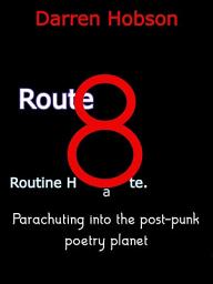 Icon image Route 8 Routine Hate - Parachuting into the Post-Punk Poetry Planet.