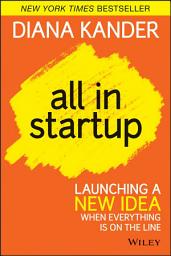 Icon image All In Startup: Launching a New Idea When Everything Is on the Line