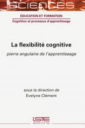 Icon image La flexibilité cognitive: Pierre angulaire de l'apprentissage