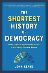 Icon image The Shortest History of Democracy: 4,000 Years of Self-Government—A Retelling for Our Times
