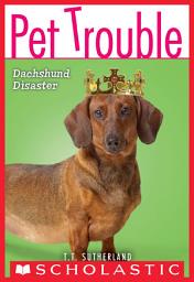 Icon image Dachshund Disaster (Pet Trouble #8)