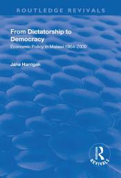 Icon image From Dictatorship to Democracy: Economic Policy in Malawi 1964-2000
