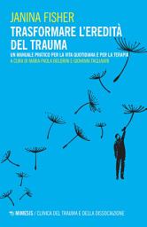 Icon image Trasformare l’eredità del trauma: Un manuale pratico per la vita quotidiana e per la terapia