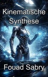 Icon image Kinematische Synthese: Entwurf der mechanischen Architektur fortschrittlicher Roboterbewegungen
