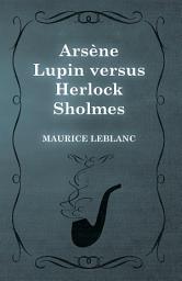 Icon image Arsène Lupin versus Herlock Sholmes