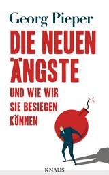 Icon image Die neuen Ängste: Und wie wir sie besiegen können