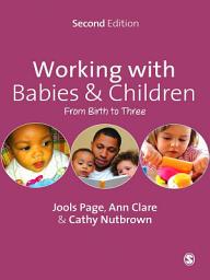 Icon image Working with Babies and Children: From Birth to Three, Edition 2