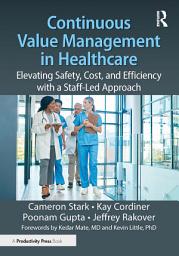 Icon image Continuous Value Management in Healthcare: Elevating Safety, Cost, and Efficiency with a Staff-Led Approach