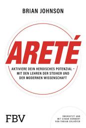 Icon image Areté: Aktiviere dein heroisches Potenzial – mit den Lehren der Stoiker und der modernen Wissenschaft | Werde unbesiegbar. Für mehr Erfolg, Disziplin, Glück und ein starkes Mindset
