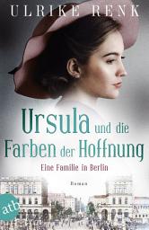 Icon image Ursula und die Farben der Hoffnung: Eine Familie in Berlin, Ausgabe 2