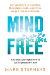Icon image Mind Free: Say goodbye to negative thoughts, stress, insomnia, weight issues and more