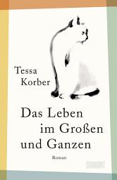 Icon image Das Leben im Großen und Ganzen: Roman
