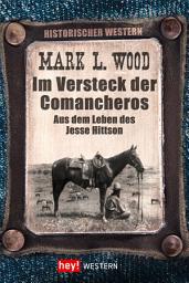 Icon image Im Versteck der Comancheros: Aus dem Leben des Jesse Hittson