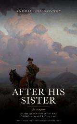 Icon image After His Sister: A Ukrainian Novel of the Crimean Slave Raids, 1907