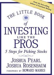 Icon image The Little Book of Investing Like the Pros: Five Steps for Picking Stocks