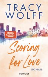 Icon image Scoring for Love: Roman - Heiße Footballer und noch heißere Flirts – die Sports-Romance-Reihe der SPIEGEL-Bestsellerautorin erstmals auf Deutsch!