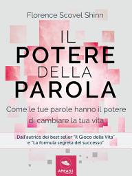 Icon image Il Potere della parola: Come le tue parole hanno il potere di cambiare la tua vita