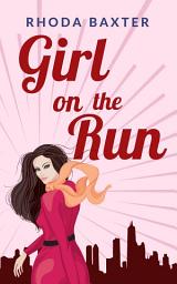 Icon image Girl On The Run: A laugh out loud romantic comedy