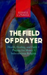 Icon image THE FIELD OF PRAYER: Health, Healing, and Faith + Praying for Money + Subconscious Religion