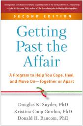 Icon image Getting Past the Affair: A Program to Help You Cope, Heal, and Move On--Together or Apart, Edition 2