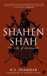 Icon image Shahenshah: The Life of Aurangzeb
