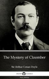 Icon image The Mystery of Cloomber by Sir Arthur Conan Doyle - Delphi Classics (Illustrated)