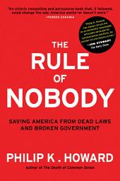 Icon image The Rule of Nobody: Saving America from Dead Laws and Broken Government