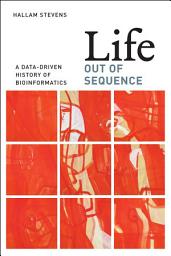Icon image Life Out of Sequence: A Data-Driven History of Bioinformatics