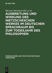 Icon image Ausbreitung und Wirkung des Nietzscheschen Werkes im deutschen Sprachraum bis zum Todesjahr des Philosophen: Ein Schrifttumsverzeichnis der Jahre 1867–1900