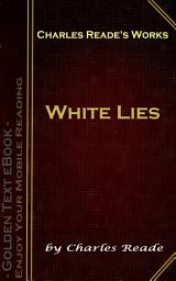 Icon image White Lies: Charles Reade's Works
