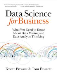 Icon image Data Science for Business: What You Need to Know about Data Mining and Data-Analytic Thinking