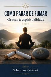 Icon image COMO PARAR DE FUMAR Graças à espiritualidade: Uma jornada interior da escravidão da nicotina à devoção a uma Entidade Suprema, através da desconstrução cognitiva, do paradoxo da abundância e da prática contemplativa diária