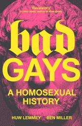 Icon image Bad Gays: A Homosexual History