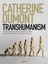 Icon image Transhumanism: The philosophy that tries to improve the human species and prolong life through technology