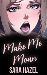 Icon image Make Me Moan: (Taboo Forced Submission Dubcon Older Man Younger Woman Stories)