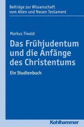 Icon image Das Frühjudentum und die Anfänge des Christentums: Ein Studienbuch