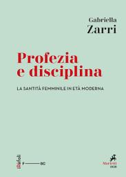Icon image Profezia e disciplina: La santità femminile in età moderna
