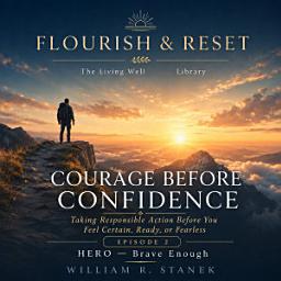 Icon image Courage Before Confidence: Taking Responsible Action Before You Feel Certain, Ready, or Fearless