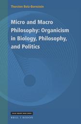 Icon image Micro and Macro Philosophy: Organicism in Biology, Philosophy, and Politics