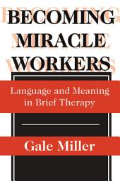 Icon image Becoming Miracle Workers: Language and Learning in Brief Therapy