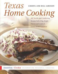 Icon image Texas Home Cooking: 400 Terrific and Comforting Recipes Full of Big, Bright Flavors and Loads of Down-Home Goodness
