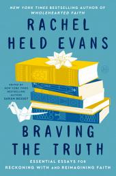 Icon image Braving the Truth: Essential Essays for Reckoning with and Reimagining Faith